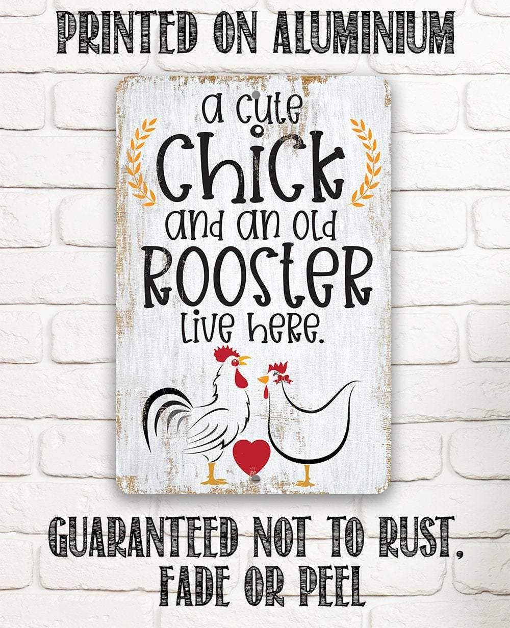 A Cute Chick and an Old Rooster Live Here - Metal Sign: 8 x 12