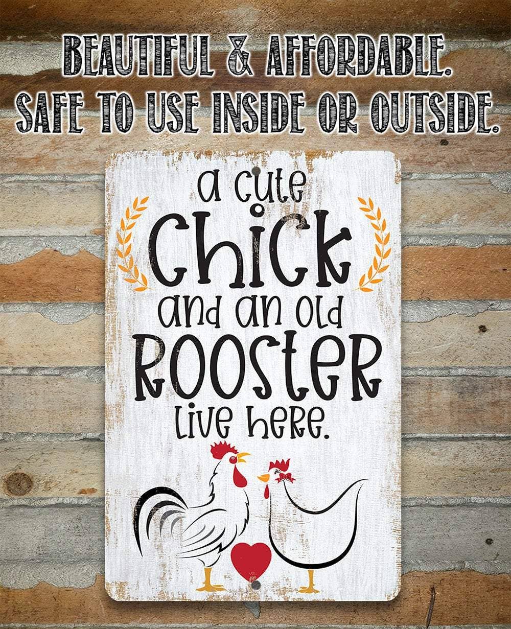A Cute Chick and an Old Rooster Live Here - Metal Sign: 8 x 12